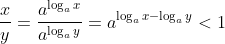 \frac{x}{y}=\frac{a^{\log _{a}x}}{a^{\log _{a}y}}=a^{\log _{a}x-\log _{a}y}<1